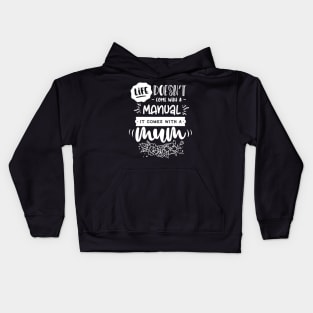 Life doesn't come with a manual it comes with a mum for mothers day Kids Hoodie